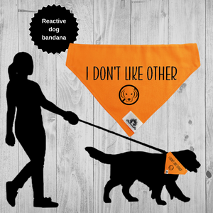 Reactive dog bandana - I DON'T LIKE OTHER DOG